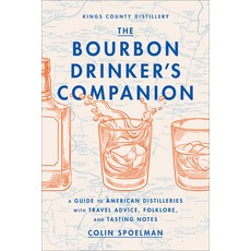 (영문도서) The Bourbon Drinker's Companion: A Guide to American Distilleries with Travel Advice Folklo... Hardcover, Abrams Image, English, 9781419766091