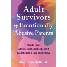 (영문도서) Adult Survivors of Emotionally Abusive Parents: How to Heal Cultivate Emotional Resilience ... Paperback, New Harbinger Publications, English, 9781648482632