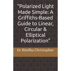 (영문도서)"Polarized Light Made Simple: A Griffiths-Based Guide to Linear Circular & Elli... Paperback, Independently Published, English, 9798276870809