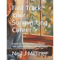 (영문도서)Fast Track Your Songwriting Career: Essential Tips and Hints to Master Your Craf... Paperback, Independently Published, English, 9798269891798