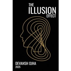 (영문도서)The Illusion Effect: by Devansh Ojha Paperback, Independently Published, English, 9798292311201