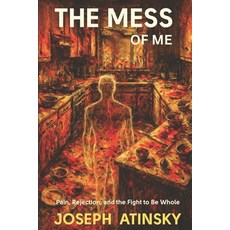 (英文圖書)The Mess of Me: Pain Rejection and the Fight to be Whole. 平裝版, Joseph Atinsky, 英文