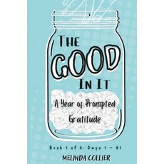 (영문도서) The Good In It: A Year of Prompted Gratitude Book 1 of 4 Paperback, Independently Published, English, 9798394622182