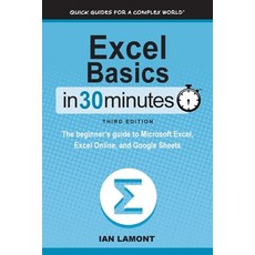 (영문도서) Excel Basics In 30 Minutes: The beginner's guide to Microsoft Excel Excel Online and Google... Paperback, I30 Media Corporation, English, 9781641880398