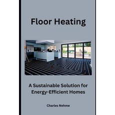 (영문도서) Floor Heating: A Sustainable Solution for Energy-Efficient Homes Paperback, Independently Published, English, 9798870870274