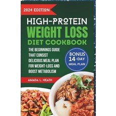 (영문도서) High Protein Weight Loss Diet Cookbook: The Beginnings Guide That Consist Delicious Meal Plan... Paperback, Independently Published, English, 9798321280324