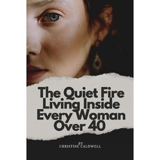 (영문도서)The Quiet Fire Living Inside Every Woman Over 40: Helping Women Over 40 Conquer... Paperback, Independently Published, English, 9798197937971 Independently Published, English, 9798197937971