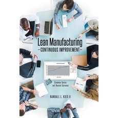 (영문도서) Lean Manufacturing Continuous Improvement: Common Sense not Rocket Science Paperback, Fulton Books, English, 9781638608936