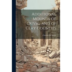 (영문도서) Additional Mounds of Duval and of Clay Counties Paperback, Legare Street Press, English, 9781022451704