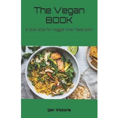 (영문도서) The Vegan BOOK: A total aide for veggie lover feast plan Paperback, Independently Published, English, 9798329209235