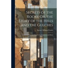 (영문도서) Secrets of the Rocks; Or the Story of the Hills and the Gulches: A Manual of Hints and Helps... Paperback, Legare Street Press, English, 9781021686046