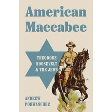 (영문도서) American Maccabee: Theodore Roosevelt and the Jews Hardcover, Princeton University Press, English, 9780691203669