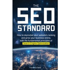 (영문도서) The SEO Standard: How to skyrocket your website's ranking and grow your busines... Paperback, Francesco Baldi, English, 9791221075069