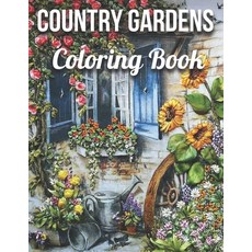 Country Gardens Coloring Book: An Adult Coloring Book Featuring Beautiful Country Gardens and Charmi... Paperback, Independently Published, English, 9798744855741