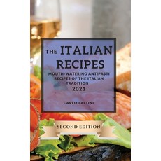 (영문도서) The Italian Recipes 2021 Second Edition: Mouth-Watering Antipasti Recipes of the Italian Trad... Hardcover, Carlo Laconi, English, 9781802903393