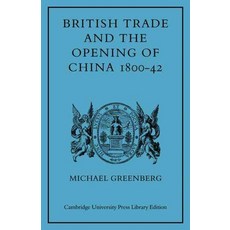 British Trade and the Opening of China 1800 42, Cambridge University Press