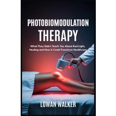 (영문도서)Photobiomodulation Therapy: What They Didn't Teach You About Red Light and Heali... Paperback, Independently Published, English, 9798285693796