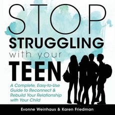 (영문도서) Stop Struggling with Your Teen: A Complete Easy-To-Use Guide to Reconnect & Re... Paperback, Evonne Weinhaus, English, 9781640855304