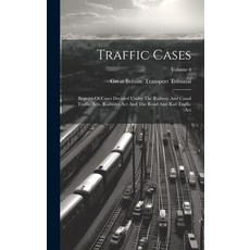 (영문도서) Traffic Cases: Reports Of Cases Decided Under The Railway And Canal Traffic Acts Railways Ac... Hardcover, Legare Street Press, English, 9781019748381