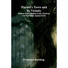 (영문도서)Harold'S Town And Its Vicinity; Waltham Abbey Waltham Cross Cheshunt And High... Paperback, Alpha Edition, English, 9789371340687