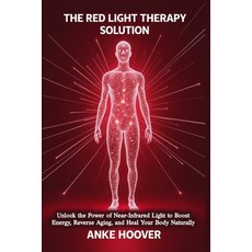 (영문도서) The Red Light Therapy Solution: Unlock the Power of Near-Infrared Light to Boos... Paperback, Independently Published, English, 9798310704534