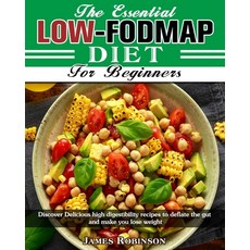The Essential Low-FODMAP Diet For Beginners: Discover Delicious high digestibility recipes to deflat... Paperback, James Robinson