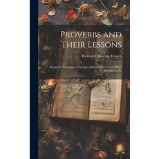 (영문도서) Proverbs and Their Lessons: Being the Substance of Lectures Delivered to Young Men's Societie... Hardcover, Legare Street Press, English, 9781020856761