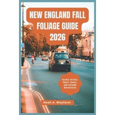 (영문도서)New England Fall Foliage Guide 2026: Scenic Drives Small Towns and Autumn Adve... Paperback, Independently Published, English, 9798267292269