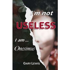 (영문도서) I'm Not Useless ... I Am Onesimus Paperback, Gary Lewis, English, 9780645555295