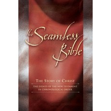 (영문도서) The Seamless Bible: The Story of Christ: The Events of the New Testament in Chronological Order Paperback, Destiny Image Incorporated, English, 9780768412055