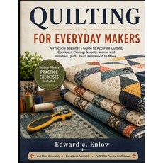 (영문도서)Quilting for Everyday Makers: A Practical Beginner's Guide to Accurate Cutting ... Paperback, Independently Published, English, 9798180815064