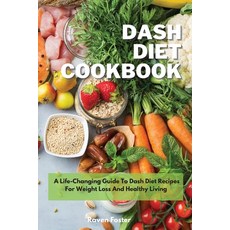 Dash Diet Cookbook: A Life-Changing Guide To Dash Diet Recipes For Weight Loss And Healthy Living Paperback, Raven Foster, English, 9781801852548