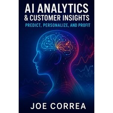(英文圖書)AI Analytics & Customer Insights: Predict Personalize and Profit 平裝版, Live Stronger Faster, 英文
