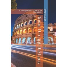 (英文圖書)Rome Through the Lens: A Photographer's Guide to the Eternal City 平裝版, Independently Published, 英文