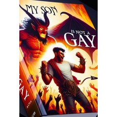 (영문도서) My son is not gay: Save your son from being a gay Paperback, Independently Published, English, 9798334566774
