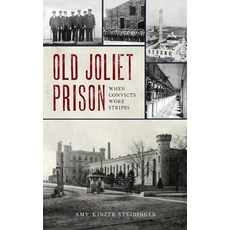 Old Joliet Prison: When Convicts Wore Stripes Hardcover, History PR, English, 9781540245465