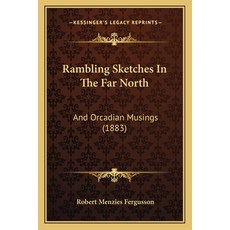 (영문도서) Rambling Sketches In The Far North: And Orcadian Musings (1883) Paperback, Kessinger Publishing, English, 9781164868613