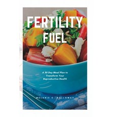(영문도서) Fertility Fuel: A 30 Day Meal Plan to Transform Your Reproductive Health Paperback, Independently Published, English, 9798393897062