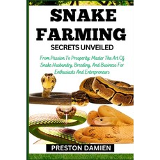 (영문도서) Snake Farming Secrets Unveiled: From Passion To Prosperity: Master The Art Of Snake Husbandry... Paperback, Independently Published, English, 9798866609680