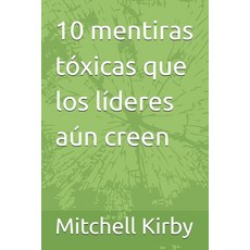 (英文書)10 mentiras tóxicas que los líderes aún creen 平裝版, 獨立出版, 英文