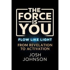 (英文圖書)The Force is You: Flow Like Light From Revelation to Activation 平裝版, iUniverse, 英文