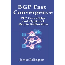 (영문도서)BGP Fast Convergence: PIC Core/Edge and Optimal Route Reflection Paperback, Independently Published, English, 9798269720449