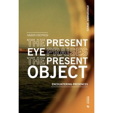 (영문도서)The Present Eye Praises the Present Object: Encountering Presences Paperback, Mimesis, English, 9788869775543