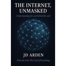 (영문도서)The Internet Unmasked: Understanding the web behind the web Paperback, Independently Published, English, 9798265501707