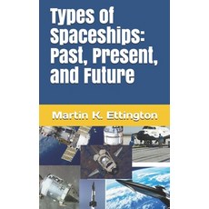 Types of Spaceships: Past Present and Future Paperback, Independently Published