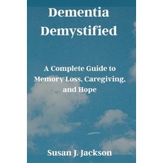 (영문도서)Dementia Demystified: A Complete Guide to Memory Loss Caregiving and Hope Paperback, Independently Published, English, 9798296173256