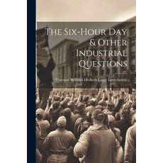 (영문도서) The Six-Hour Day & Other Industrial Questions Paperback, Legare Street Press, English, 9781021661562