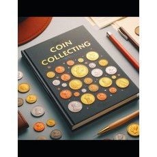 (영문도서) The Beginner's Guide to Coin Collecting: Your Path to Numismatic Mastery Paperback, Independently Published, English, 9798327511064