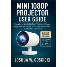 (영문도서)Mini 1080P Projector User Guide: Everything Needed to Start Watching Movies Anyw... Paperback, Independently Published, English, 9798271922374