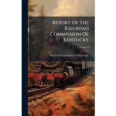 (영문도서)Report Of The Railroad Commission Of Kentucky Hardcover, Hutson Street Press, English, 9781024764765